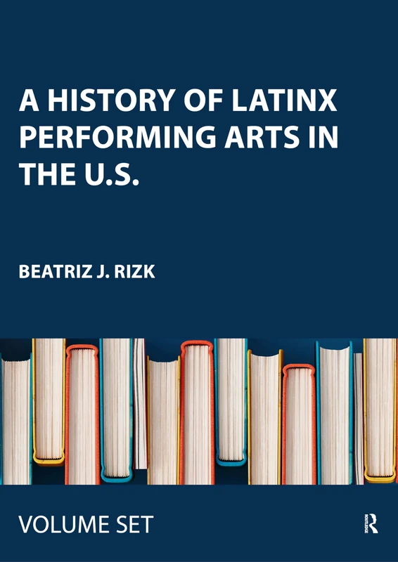 A History of Latinx Performing Arts in the U.S.: Two Volume Set