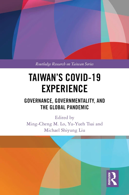 Taiwan’s COVID-19 Experience: Governance, Governmentality, and the Global Pandemic (Routledge Research on Taiwan Series)