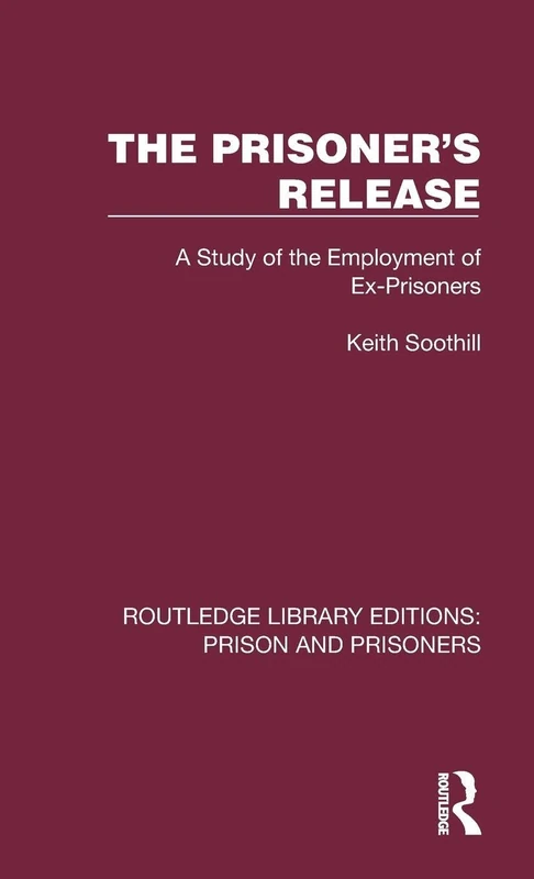 The Prisoner's Release: A Study of the Employment of Ex-Prisoners (Routledge Library Editions: Prison and Prisoners)