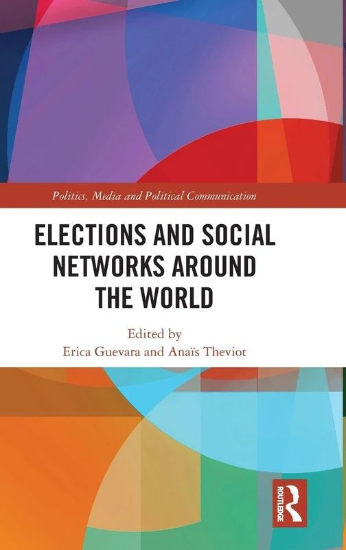 Elections and Social Networks around the World (Politics, Media and Political Communication)