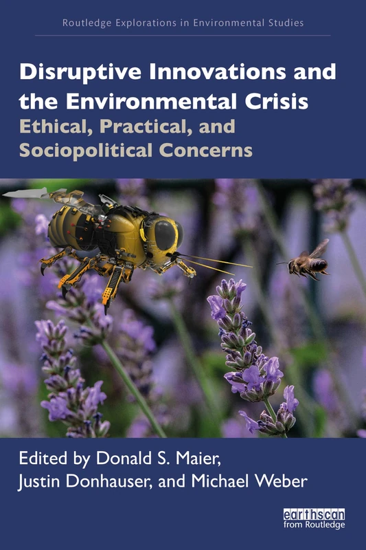 Disruptive Innovations and the Environmental Crisis: Ethical, Practical, and Sociopolitical Concerns (Routledge Explorations in Environmental Studies)