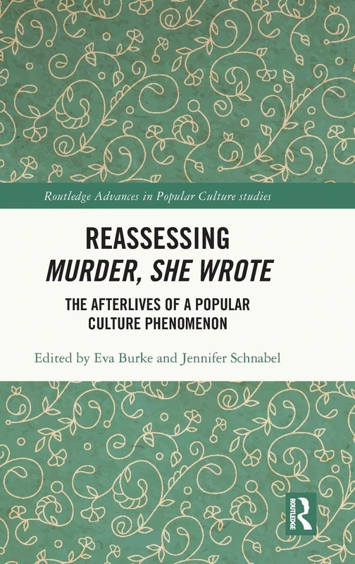 Reassessing Murder, She Wrote: The Afterlives of a Popular Culture Phenomenon (Routledge Advances in Popular Culture Studies)