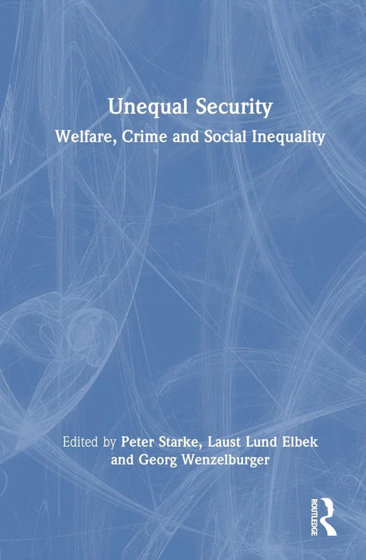 Unequal Security: Welfare, Crime and Social Inequality - Routledge