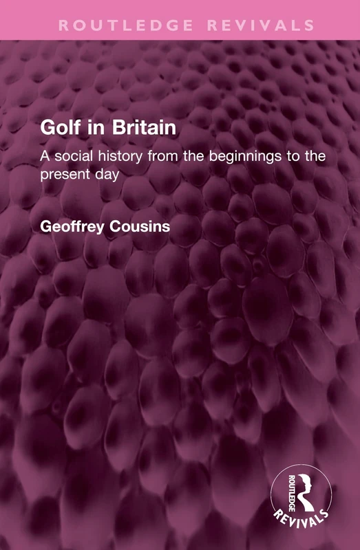 Golf in Britain: A social history from the beginnings to the present day (Routledge Revivals)