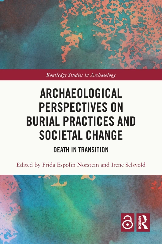 Archaeological Perspectives on Burial Practices and Societal Change: Death in Transition (Routledge Studies in Archaeology)