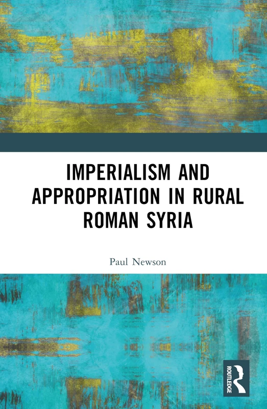 Routledge - Imperialism and Appropriation in Rural Roman Syria
