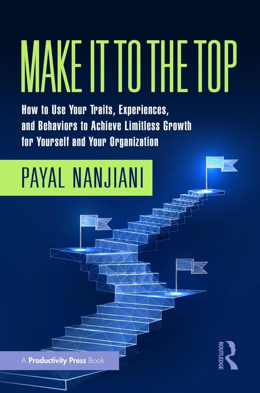 Make It To the Top: How to Use Your Traits, Experiences, and Behaviors to Achieve Limitless Growth for Yourself and Your Organization - Image 1