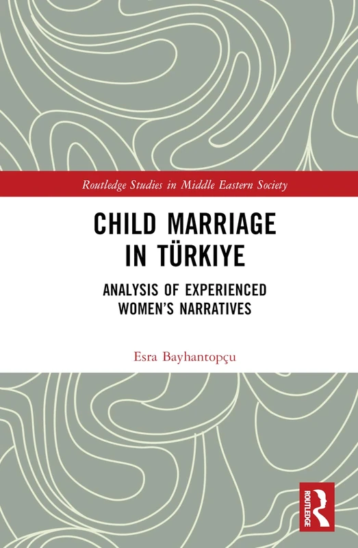 Routledge Child Marriage in Turkiye - Women's Narratives Book