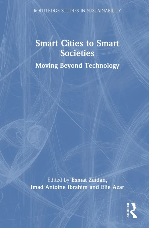 Smart Cities to Smart Societies: Moving Beyond Technology (Routledge Studies in Sustainability)