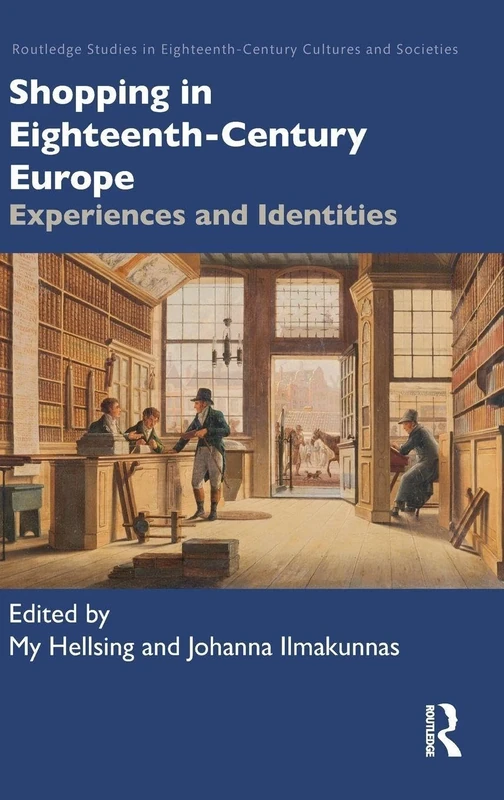 Shopping in Eighteenth-Century Europe: Experiences and Identities (Routledge Studies in Eighteenth-Century Cultures and Societies)