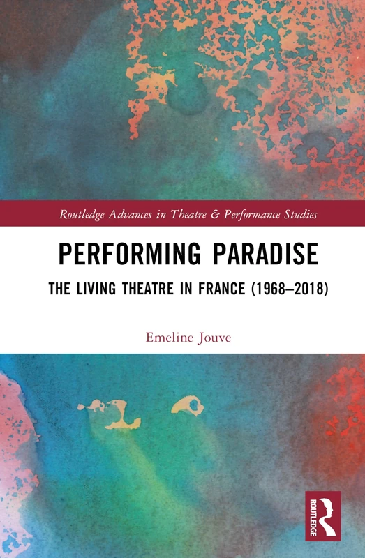 Performing Paradise: The Living Theatre in France (1968–2018) (Routledge Advances in Theatre & Performance Studies) - Image 1