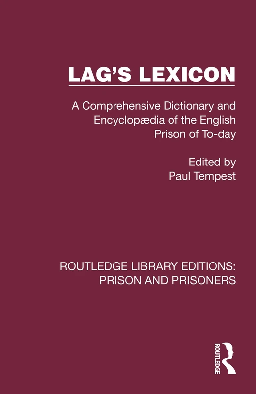 Lag's Lexicon: A Comprehensive Dictionary and Encyclopædia of the English Prison of To-day (Routledge Library Editions: Prison and Prisoners)