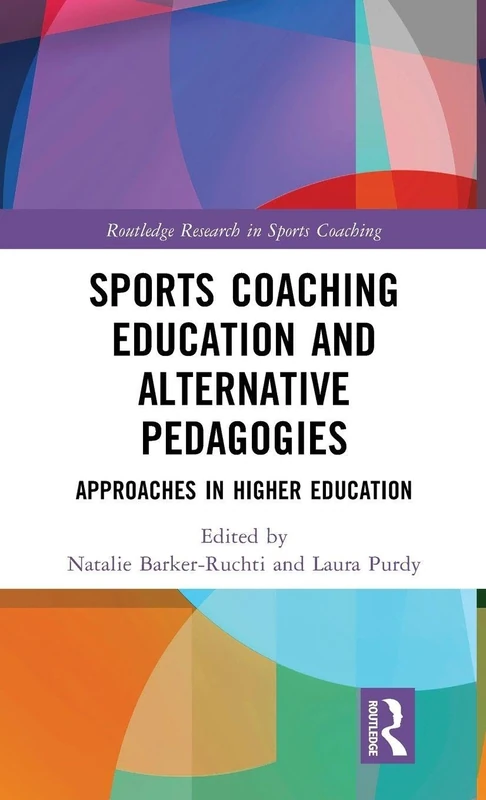 Sports Coaching Education and Alternative Pedagogies: Approaches in Higher Education (Routledge Research in Sports Coaching)