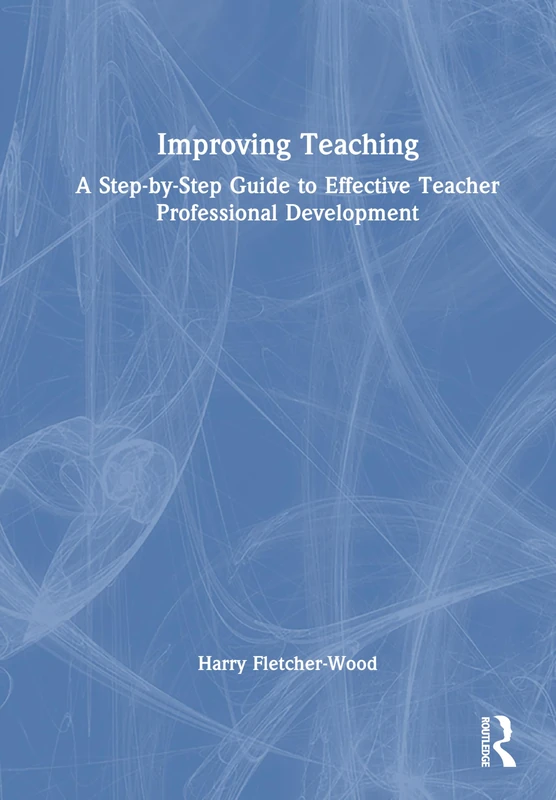Improving Teaching: A Guide to Effective Teacher Professional Development