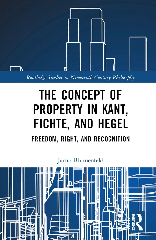 Routledge - The Concept of Property in Kant, Fichte, and Hegel