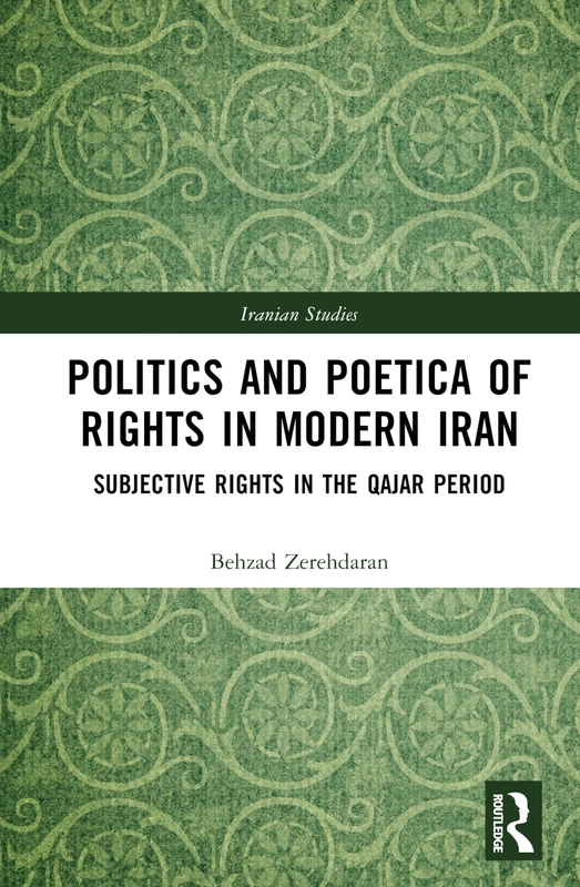 Routledge Politics and Poetica of Rights in Modern Iran