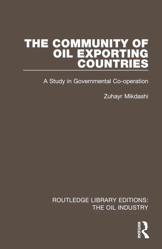 The Community of Oil Exporting Countries: A Study in Governmental Co-operation (Routledge Library Editions: The Oil Industry)