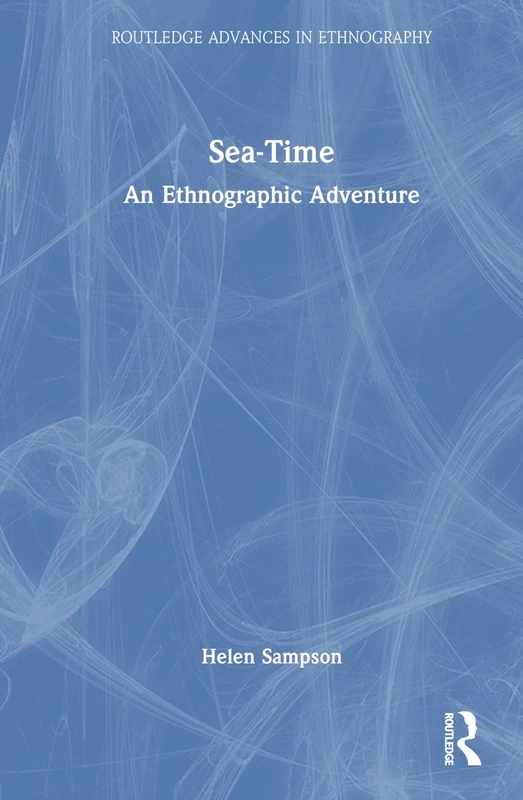 Sea-Time: An Ethnographic Adventure (Routledge Advances in Ethnography)