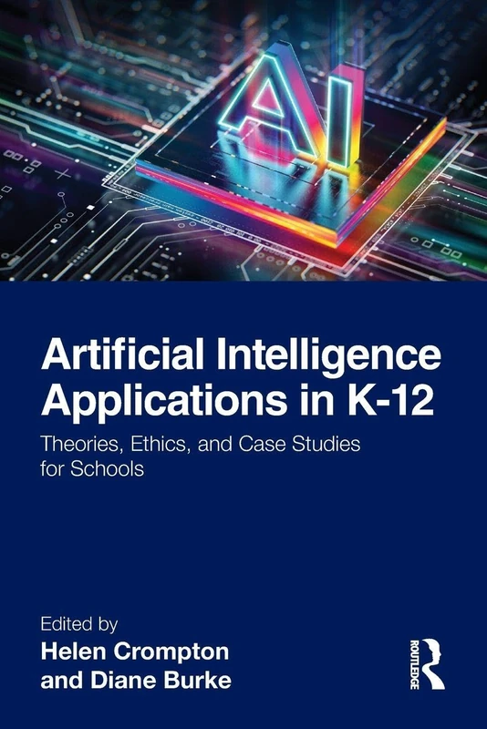 Artificial Intelligence Applications in K-12: Theories, Ethics, and Case Studies for Schools