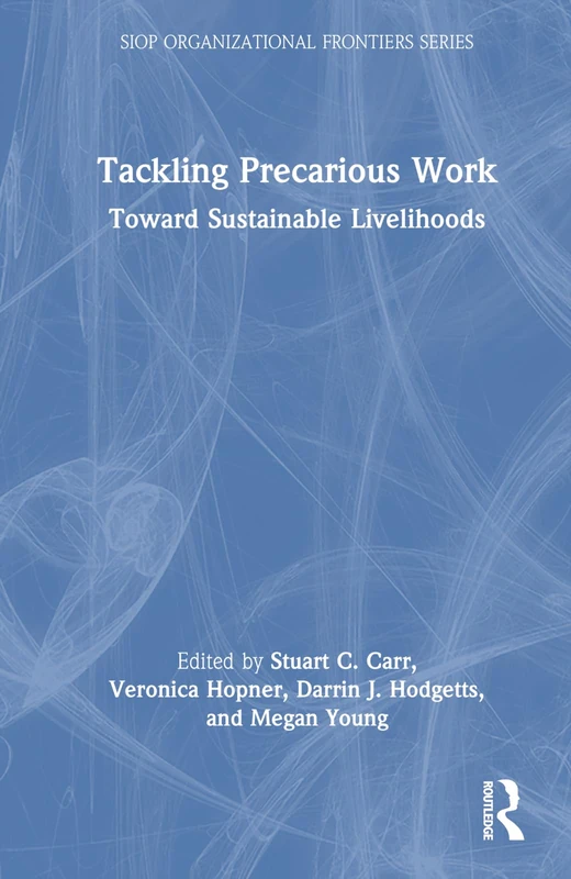 Tackling Precarious Work: Toward Sustainable Livelihoods (SIOP Organizational Frontiers Series)