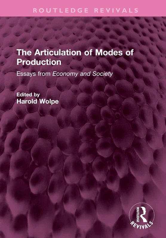 The Articulation of Modes of Production: Essays from Economy and Society (Routledge Revivals)