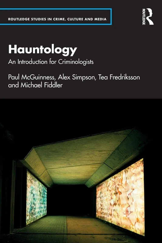 Hauntology: An Introduction for Criminologists (Routledge Studies in Crime, Culture and Media)