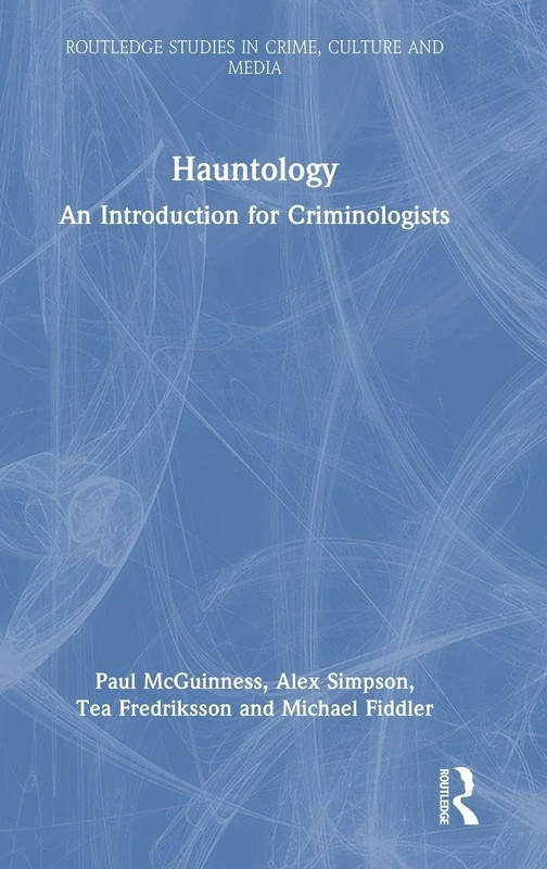 Hauntology: An Introduction for Criminologists (Routledge Studies in Crime, Culture and Media)