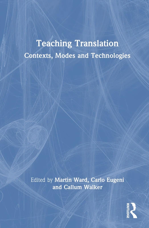 Routledge Teaching Translation: Contexts, Modes and Technologies