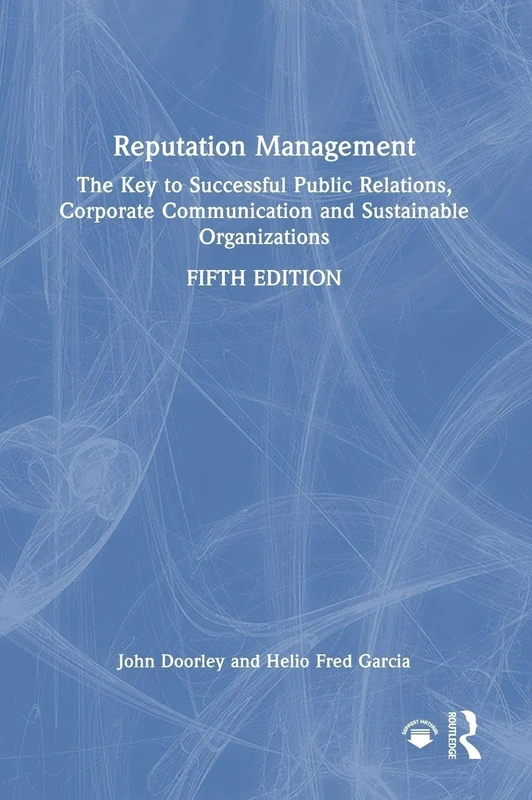 Reputation Management: The Key to Successful Public Relations, Corporate Communication and Sustainable Organizations