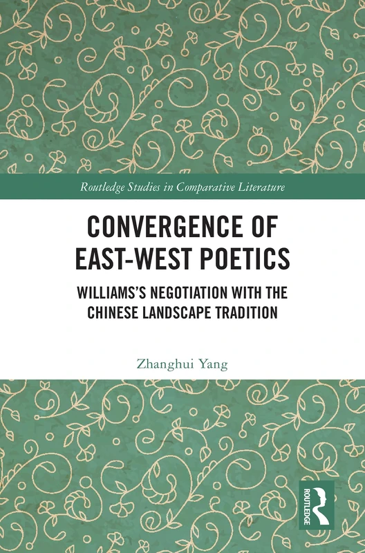 Routledge Convergence of East-West Poetics - Williams Book