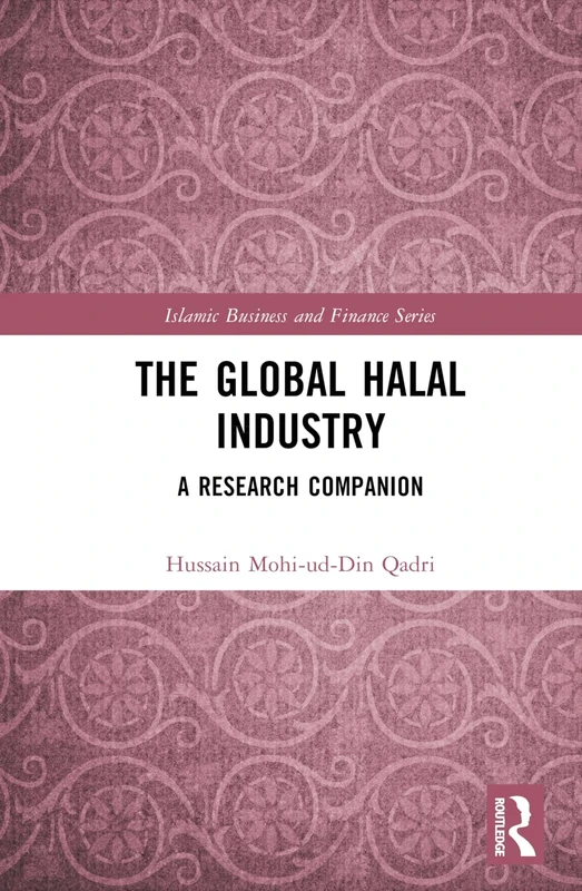 The Global Halal Industry: A Research Companion (Islamic Business and Finance Series)