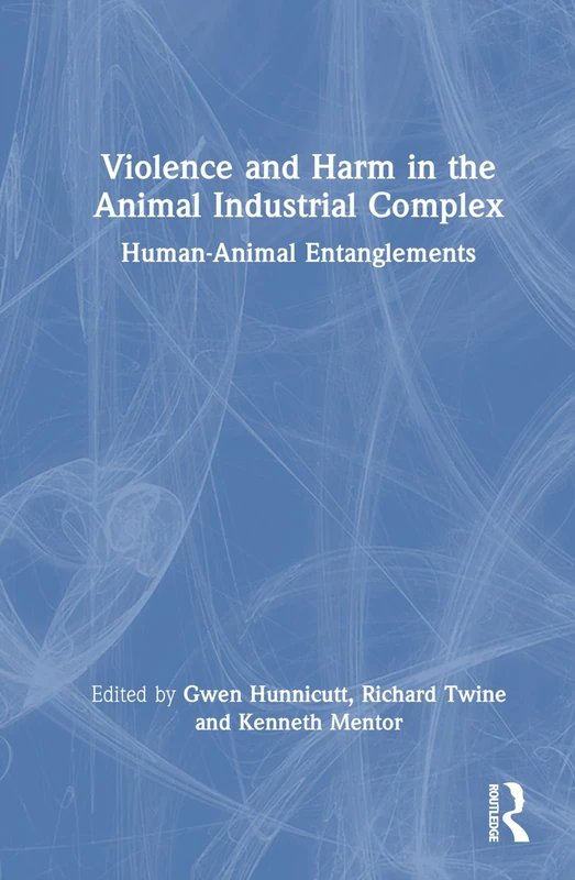 Routledge - Violence and Harm in the Animal Industrial Complex