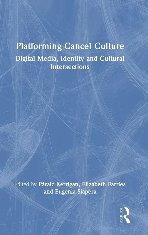 Platforming Cancel Culture: Digital Media, Identity and Cultural Intersections