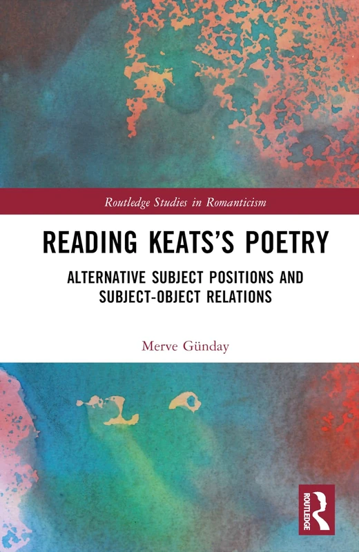Routledge Reading Keats's Poetry - Romanticism Studies