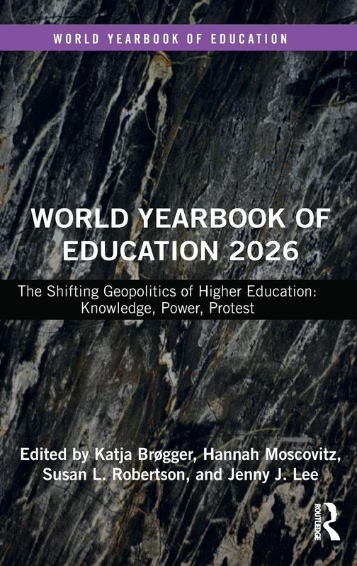 World Yearbook of Education 2026: The Shifting Geopolitics of Higher Education: Knowledge, Power, Protest