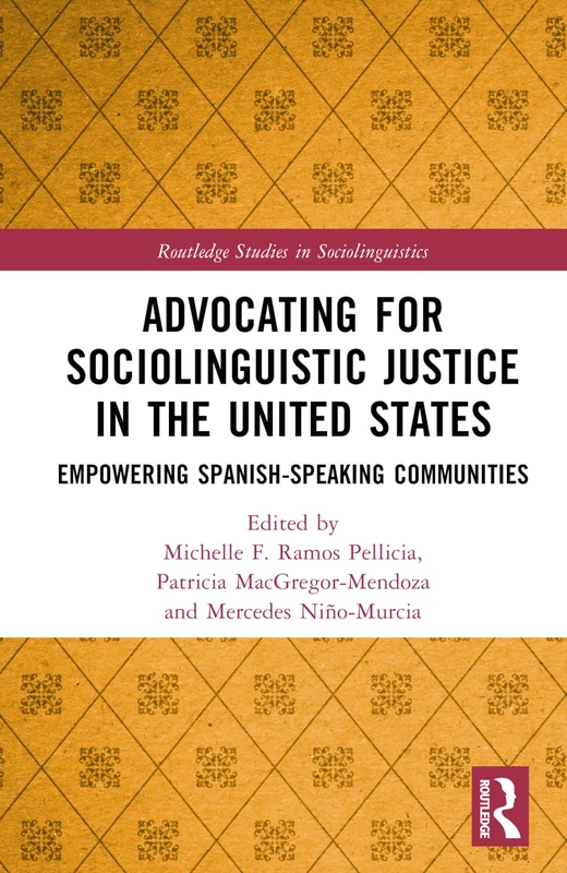 Advocating for Sociolinguistic Justice in the United States: Empowering Spanish-speaking Communities (Routledge Studies in Sociolinguistics)