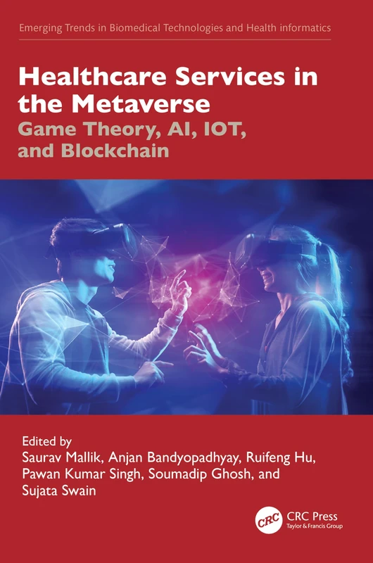Healthcare Services in the Metaverse: Game Theory, AI, IoT, and Blockchain (Emerging Trends in Biomedical Technologies and Health informatics)