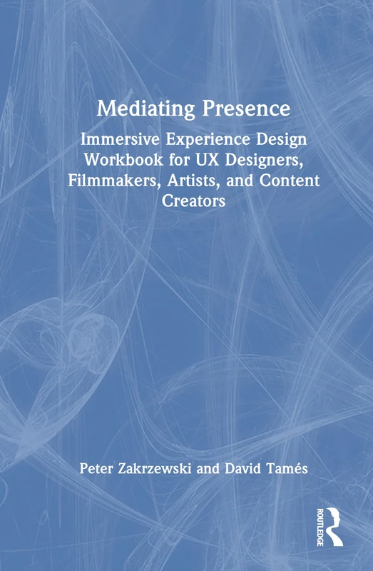 Routledge Mediating Presence - Immersive Experience Workbook