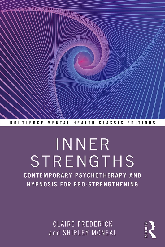 Inner Strengths: Contemporary Psychotherapy and Hypnosis for Ego-Strengthening (Routledge Mental Health Classic Editions)