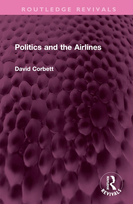Routledge Politics and the Airlines (Routledge Revivals) Book