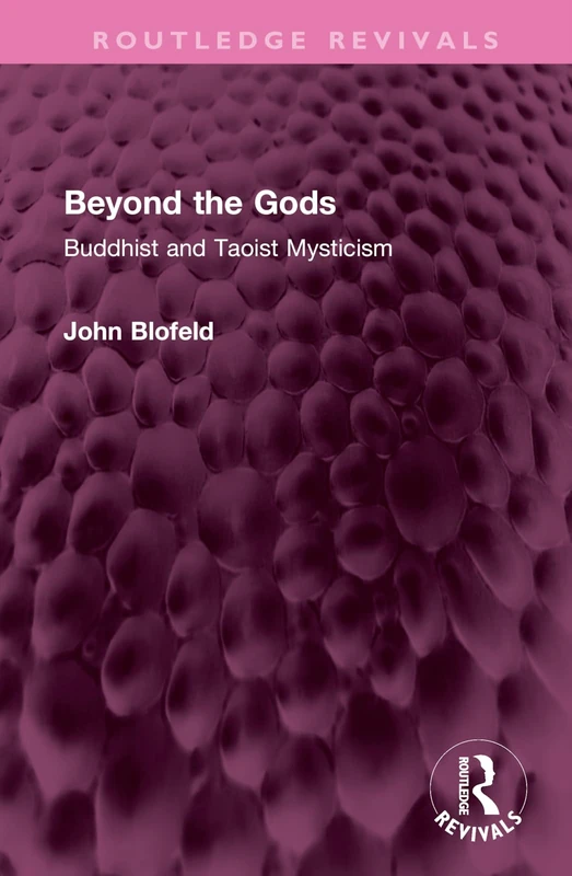 Beyond the Gods: Buddhist and Taoist Mysticism (Routledge Revivals)