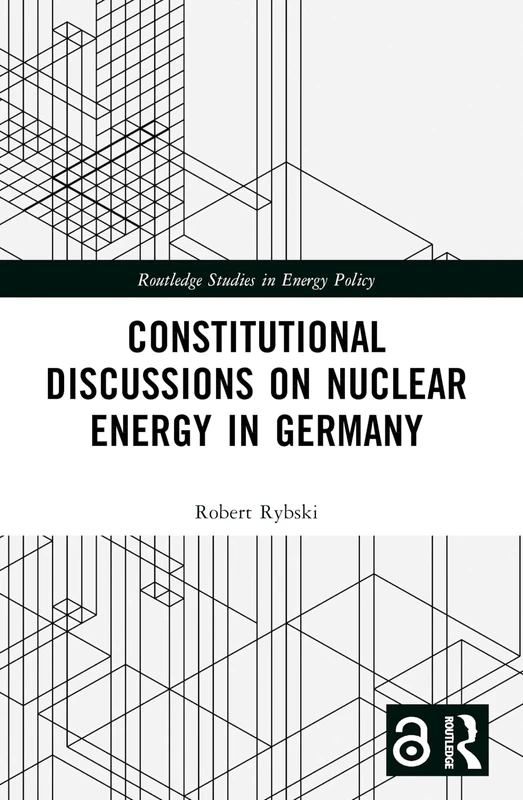 Constitutional Discussions on Nuclear Energy in Germany (Routledge Studies in Energy Policy)