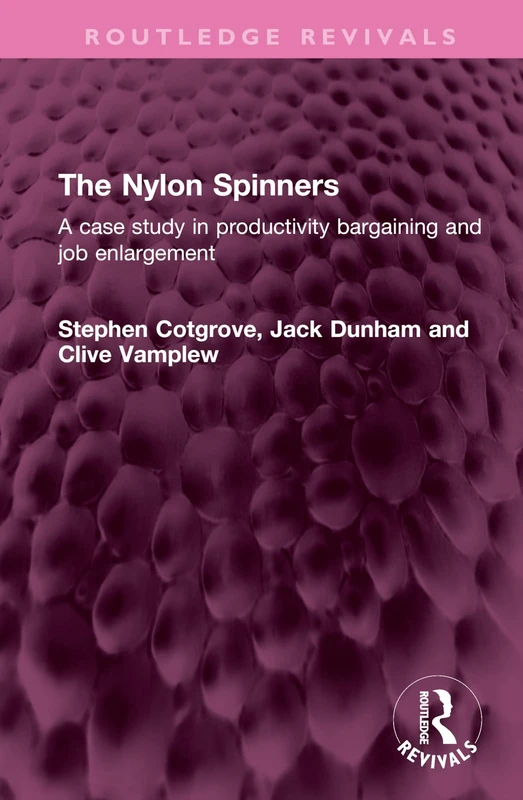 The Nylon Spinners: A case study in productivity bargaining and job enlargement (Routledge Revivals)