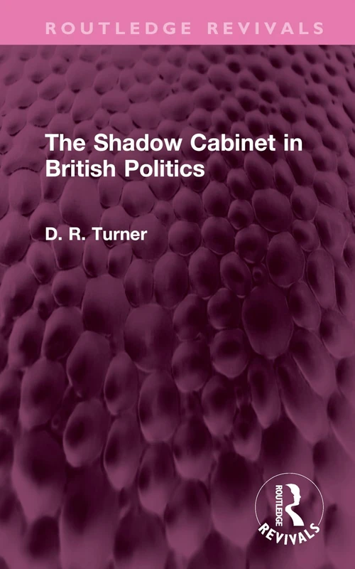 The Shadow Cabinet in British Politics (Routledge Revivals)