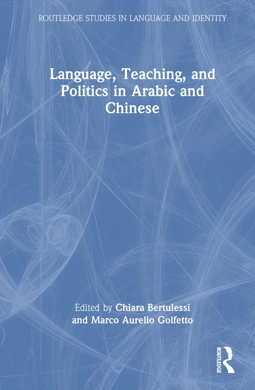 Language, Teaching, and Politics in Arabic and Chinese (Routledge Studies in Language and Identity)
