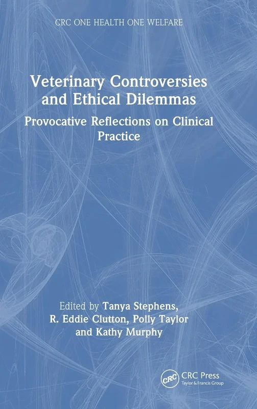 Veterinary Controversies and Ethical Dilemmas: Provocative Reflections on Clinical Practice (CRC One Health One Welfare)