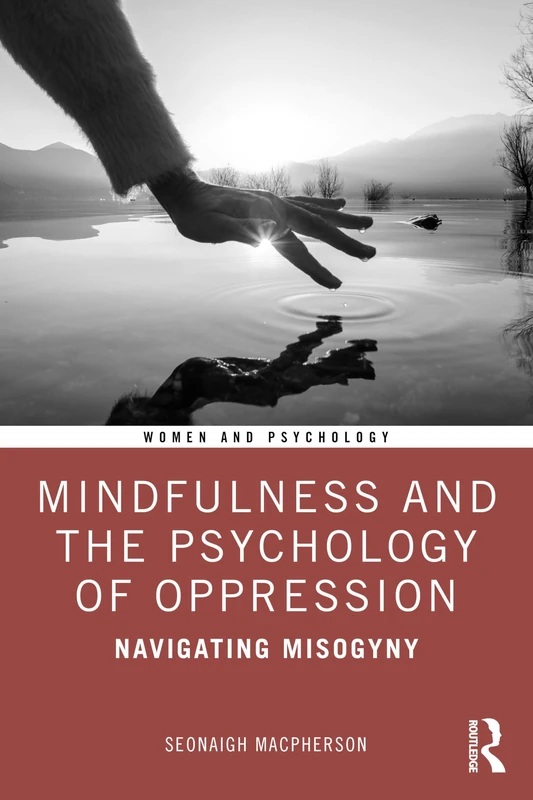 Mindfulness and the Psychology of Oppression: Navigating Misogyny (Women and Psychology)