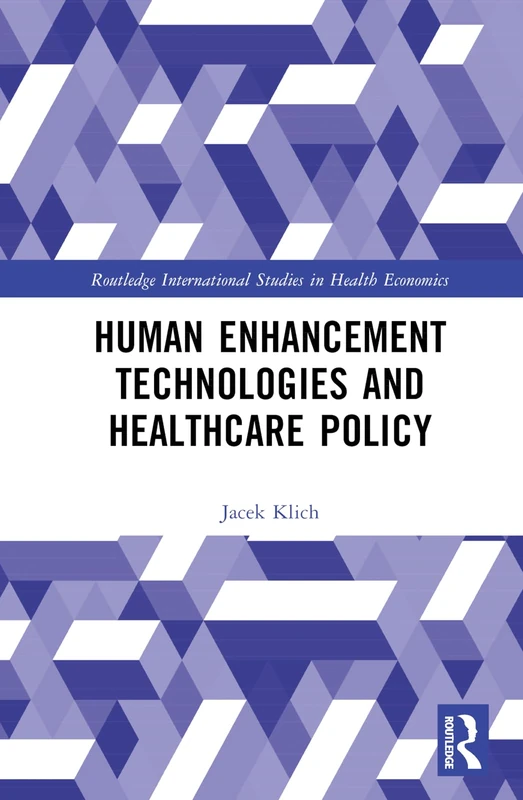 Human Enhancement Technologies and Healthcare Policy (Routledge International Studies in Health Economics)