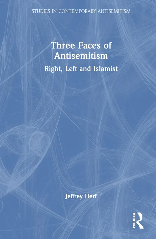 Three Faces of Antisemitism: Right, Left and Islamist (Studies in Contemporary Antisemitism)