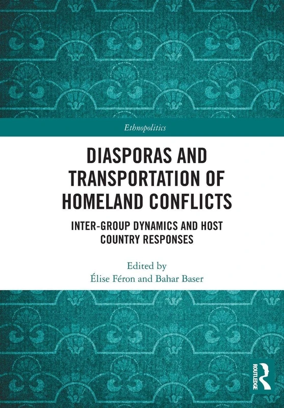 Diasporas and Transportation of Homeland Conflicts: Inter-group Dynamics and Host Country Responses (Ethnopolitics)